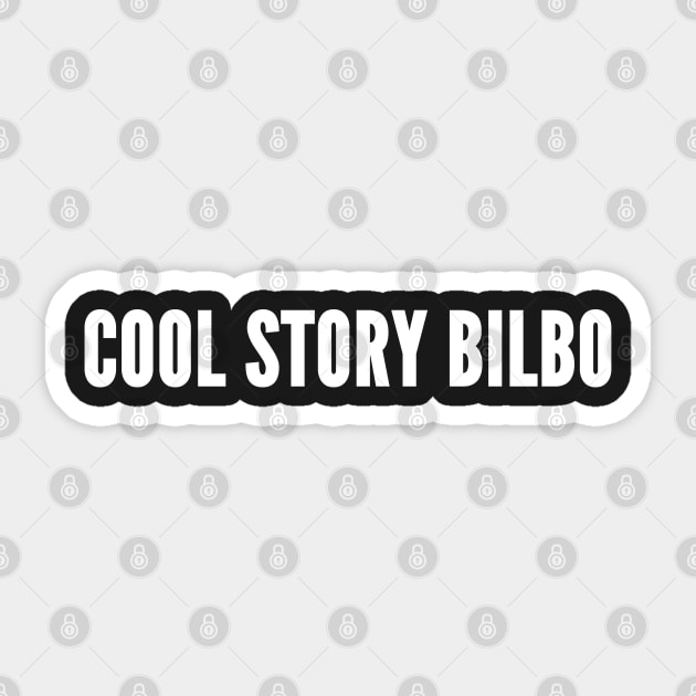 Cool Story Bilbo - Funny Novelty Geeky Slogan Sticker by sillyslogans